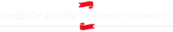 Our No Fee Promise — no legal fees until you settle or win